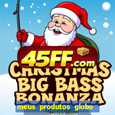 meus produtos globo com pagamento